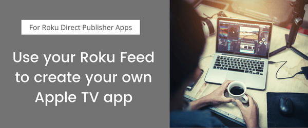 Use Roku Direct Publisher Feed to build own Apple TV app